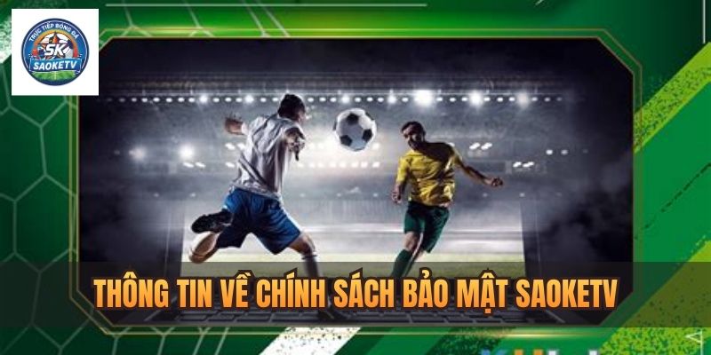 Chính sách bảo mật Saoketv - Quyền lợi bảo vệ người dùng 1 nhung quy dinh chung ve chinh sach bao mat saoketv 1